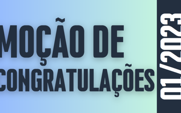 Discussão e Votação da Moção de Congratulações nº 01/2023