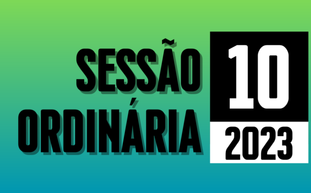 Transmissão da 10ª Sessão Ordinária de 2023