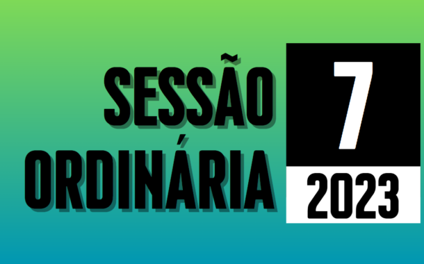 Transmissão da 7ª Sessão Ordinária de 2023