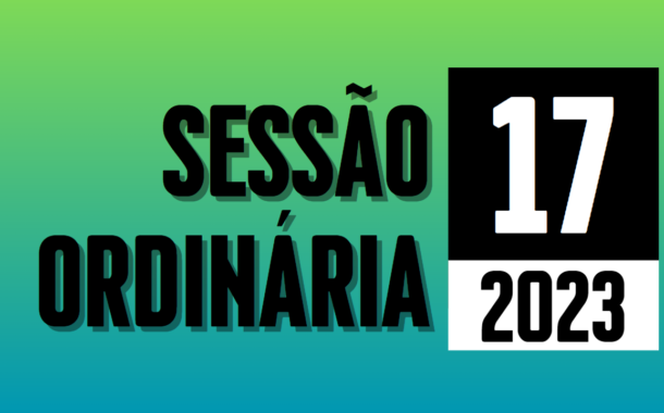 Transmissão da 17ª Sessão Ordinária de 2023