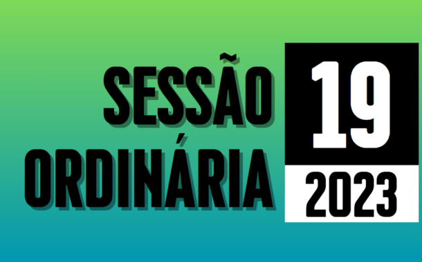 Transmissão da 19ª Sessão Ordinária de 2023