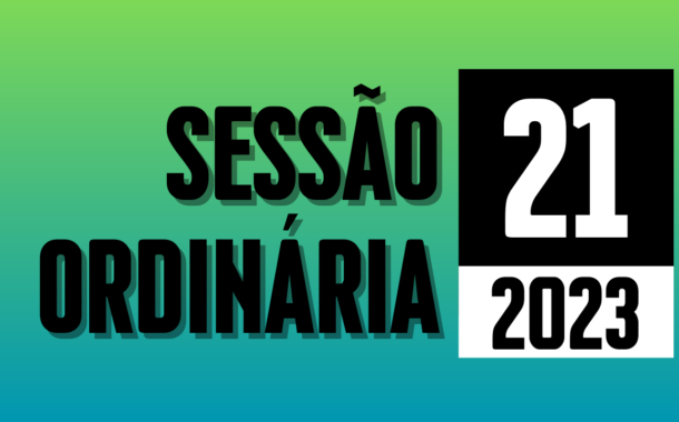 Transmissão da 21ª Sessão Ordinária de 2023