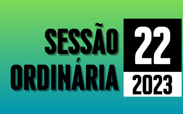 Transmissão da 22ª Sessão Ordinária de 2023