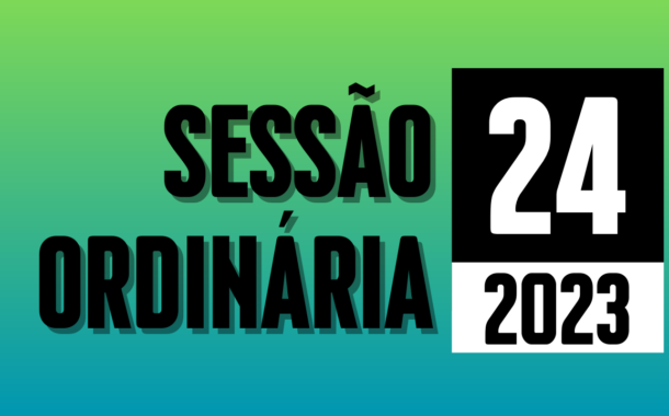 Transmissão da 24ª Sessão Ordinária de 2023