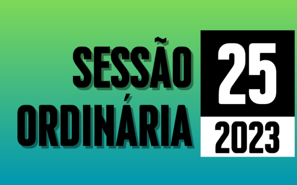Transmissão da 25ª Sessão Ordinária de 2023
