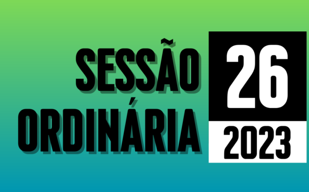 Transmissão da 26ª Sessão Ordinária de 2023