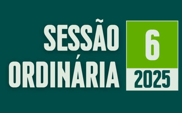 Transmissão da 6ª Sessão Ordinária de 2025