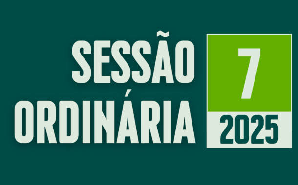 Transmissão da 7ª Sessão Ordinária de 2025