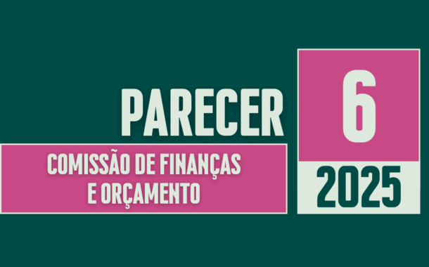 Discussão e Votação do Parecer nº 06/2025 da Comissão de Finanças e Orçamento