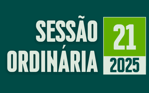 Transmissão da 21ª Sessão Ordinária de 2025