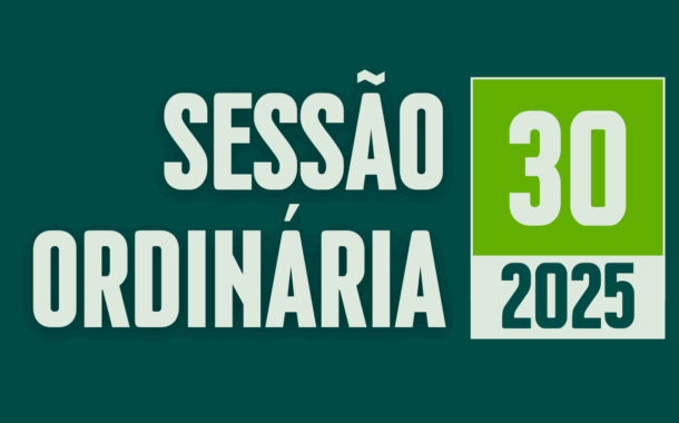 Transmissão da 30ª Sessão Ordinária de 2025
